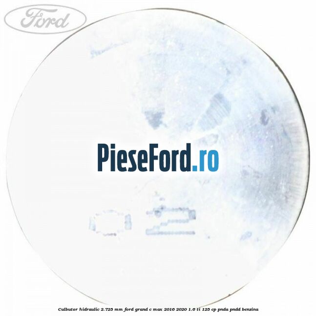 Culbutor hidraulic 2.725 mm Ford Grand C-Max 2016-2020 1.6 Ti 125 cp PNDA, PNDD benzina