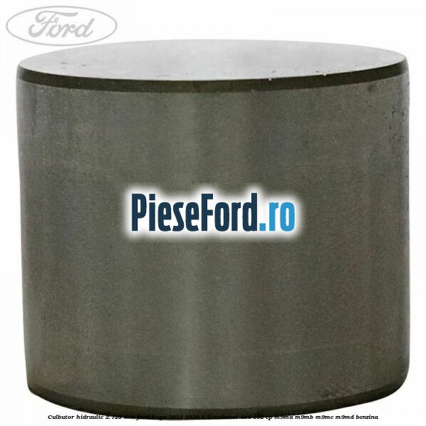 Culbutor hidraulic 2.725 mm Ford Kuga 2013-2016 1.5 EcoBoost 4x4 182 cp M9MA, M9MB, M9MC, M9MD benzina
