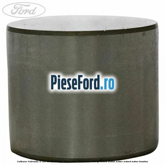 Culbutor hidraulic 2.725 mm Ford Kuga 2016-2018 1.5 EcoBoost 150 cp M8MA, M8MB, M8MC, M8MD, M8ME benzina