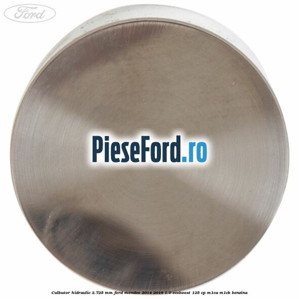 Culbutor hidraulic 2.725 mm Ford Mondeo 2014-2018 1.0 EcoBoost 125 cp M1CA, M1CB benzina
