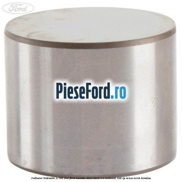 Culbutor hidraulic 2.725 mm Ford Mondeo 2014-2018 1.0 EcoBoost 125 cp M1CA, M1CB benzina