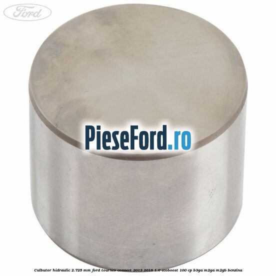 Culbutor hidraulic 2.725 mm Ford Tourneo Connect 2013-2018 1.0 EcoBoost 100 cp Culbutor hidraulic 2.725 mm Ford Tourneo Connect 2013-2018 1.0 EcoBoost 100 cp B3GA, M2GA, M2GB benzina