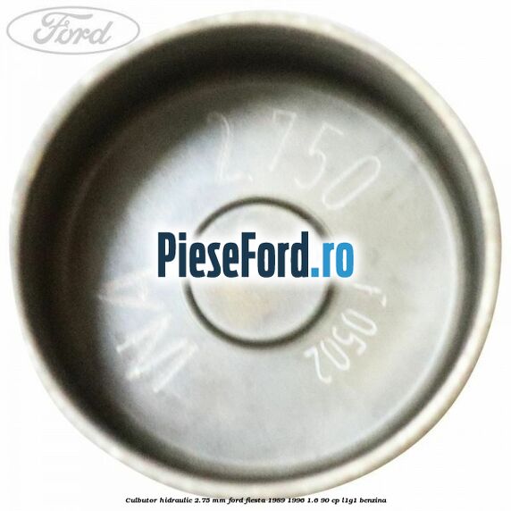 Culbutor hidraulic 2.75 mm Ford Fiesta 1989-1996 1.6 90 cp L1G1 benzina