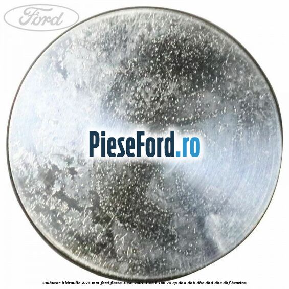 Culbutor hidraulic 2.75 mm Ford Fiesta 1996-2001 1.25 i 16V 75 cp DHA, DHB, DHC, DHD, DHE, DHF benzina