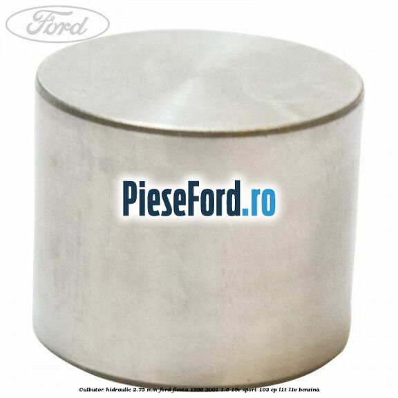 Culbutor hidraulic 2.75 mm Ford Fiesta 1996-2001 1.6 16V Sport 103 cp L1T, L1V benzina