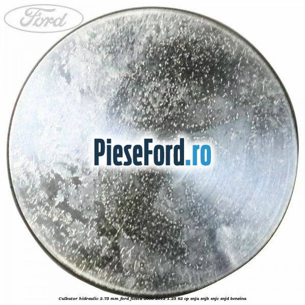 Culbutor hidraulic 2.75 mm Ford Fiesta 2008-2012 1.25 82 cp Culbutor hidraulic 2.75 mm Ford Fiesta 2008-2012 1.25 82 cp SNJA, SNJB, SNJC, SNJD benzina