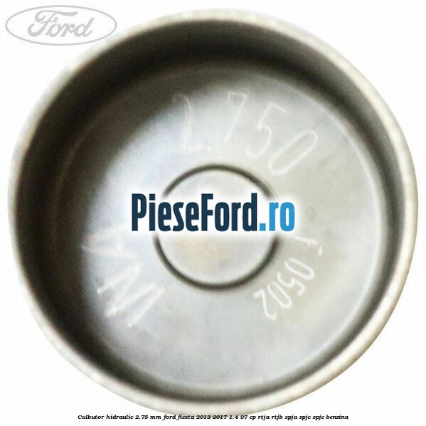 Culbutor hidraulic 2.75 mm Ford Fiesta 2013-2017 1.4 97 cp RTJA, RTJB, SPJA, SPJC, SPJE benzina
