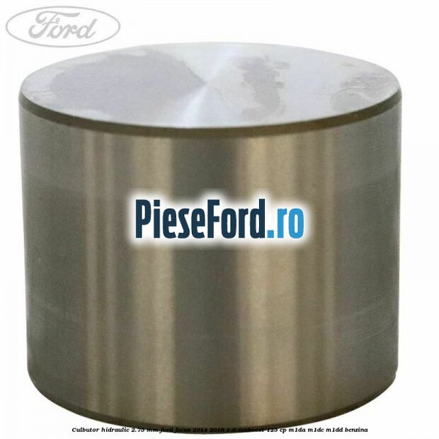 Culbutor hidraulic 2.75 mm Ford Focus 2014-2018 1.0 EcoBoost 125 cp M1DA, M1DC, M1DD benzina
