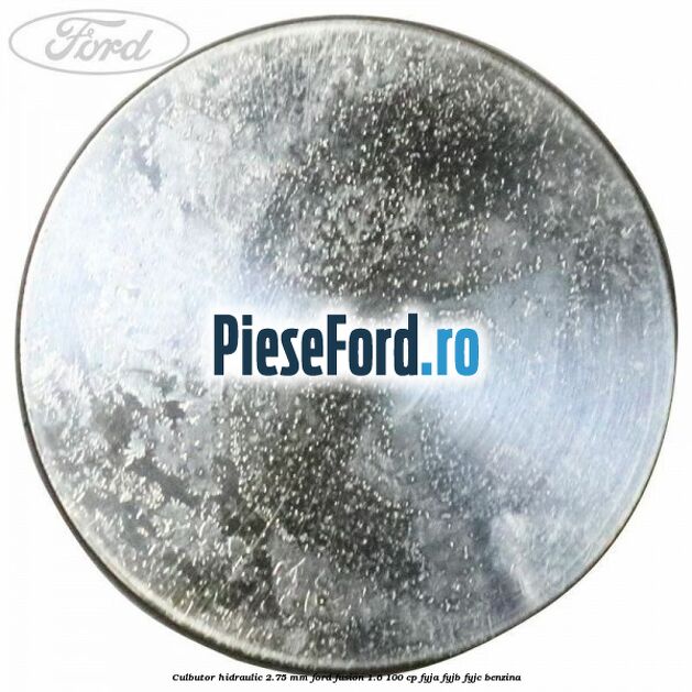 Culbutor hidraulic 2.75 mm Ford Fusion 1.6 100 cp FYJA, FYJB, FYJC benzina