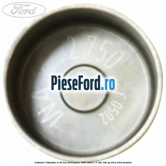 Culbutor hidraulic 2.75 mm Ford Puma 1997-2003 1.7 16V 125 cp MHA, MHB benzina