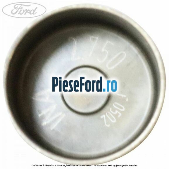 Culbutor hidraulic 2.75 mm Ford S-Max 2007-2014 1.6 EcoBoost 160 cp JTWA, JTWB benzina