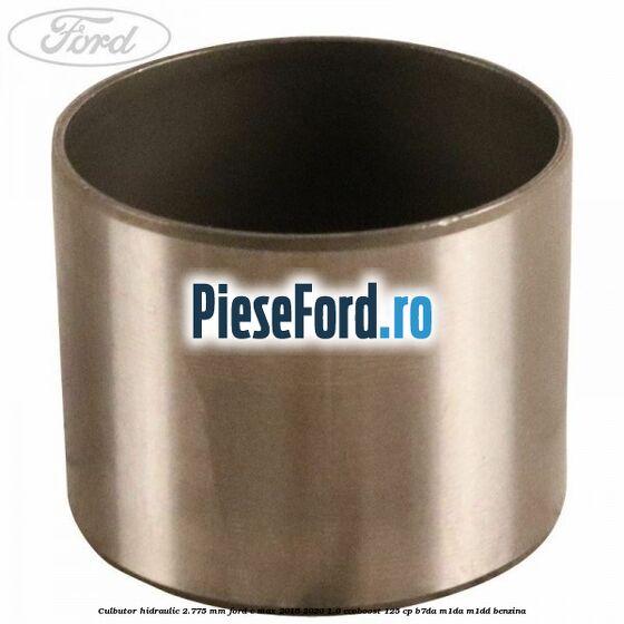 Culbutor hidraulic 2.775 mm Ford C-Max 2016-2020 1.0 EcoBoost 125 cp B7DA, M1DA, M1DD benzina
