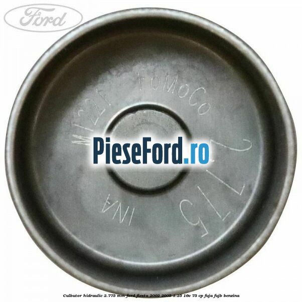 Culbutor hidraulic 2.775 mm Ford Fiesta 2002-2005 1.25 16V 75 cp FUJA, FUJB benzina