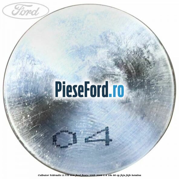 Culbutor hidraulic 2.775 mm Ford Fiesta 2005-2008 1.4 16V 80 cp FXJA, FXJB benzina