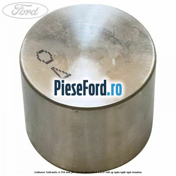 Culbutor hidraulic 2.775 mm Ford Focus 2011-2014 1.6 Ti 105 cp IQDA, IQDB, IQDC benzina
