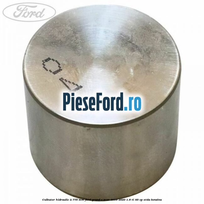 Culbutor hidraulic 2.775 mm Ford Grand C-Max 2016-2020 1.6 Ti 85 cp XTDA benzina