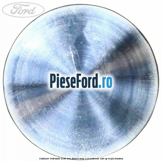 Culbutor hidraulic 2.80 mm Ford B-Max 1.0 EcoBoost 120 cp M1JA benzina