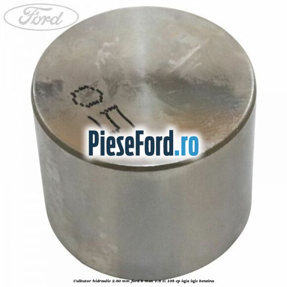Culbutor hidraulic 2.80 mm Ford B-Max 1.6 Ti 105 cp IQJA, IQJC benzina