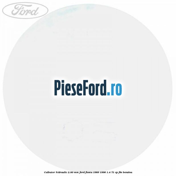 Culbutor hidraulic 2.80 mm Ford Fiesta 1989-1996 1.4 71 cp F6E benzina