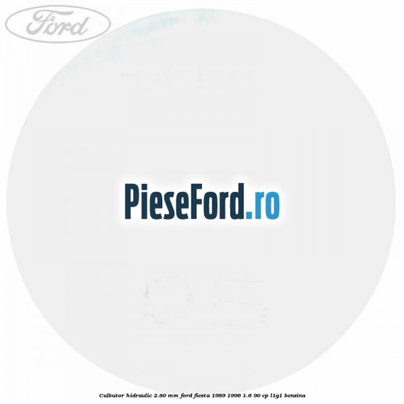 Culbutor hidraulic 2.80 mm Ford Fiesta 1989-1996 1.6 90 cp Culbutor hidraulic 2.80 mm Ford Fiesta 1989-1996 1.6 90 cp L1G1 benzina