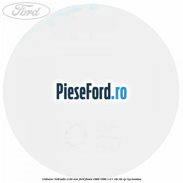 Culbutor hidraulic 2.80 mm Ford Fiesta 1989-1996 1.6 i 16V 88 cp L1G benzina