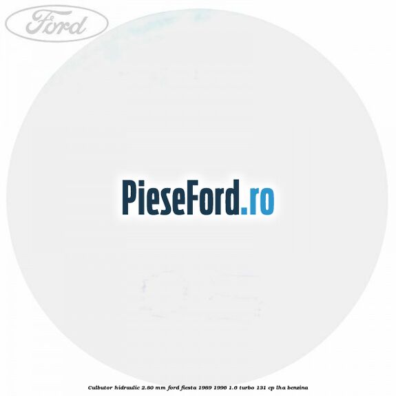 Culbutor hidraulic 2.80 mm Ford Fiesta 1989-1996 1.6 Turbo 131 cp LHA benzina
