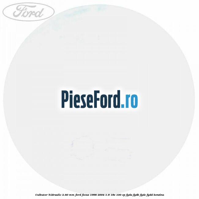 Culbutor hidraulic 2.80 mm Ford Focus 1998-2004 1.6 16V 100 cp FYDA, FYDB, FYDC, FYDD benzina
