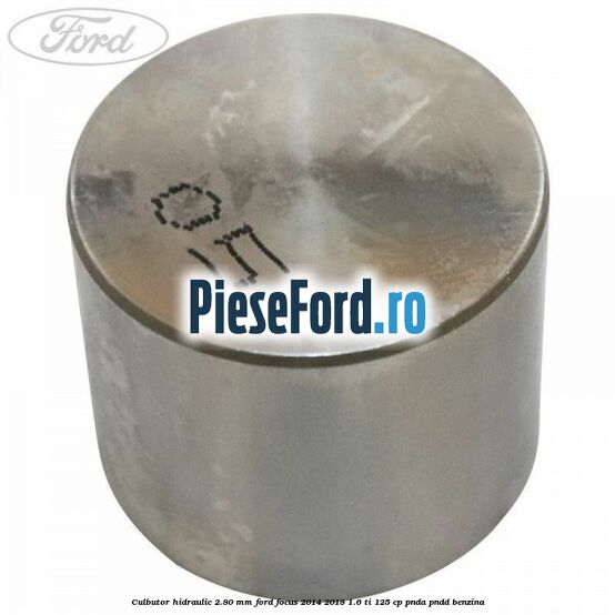 Culbutor hidraulic 2.80 mm Ford Focus 2014-2018 1.6 Ti 125 cp PNDA, PNDD benzina