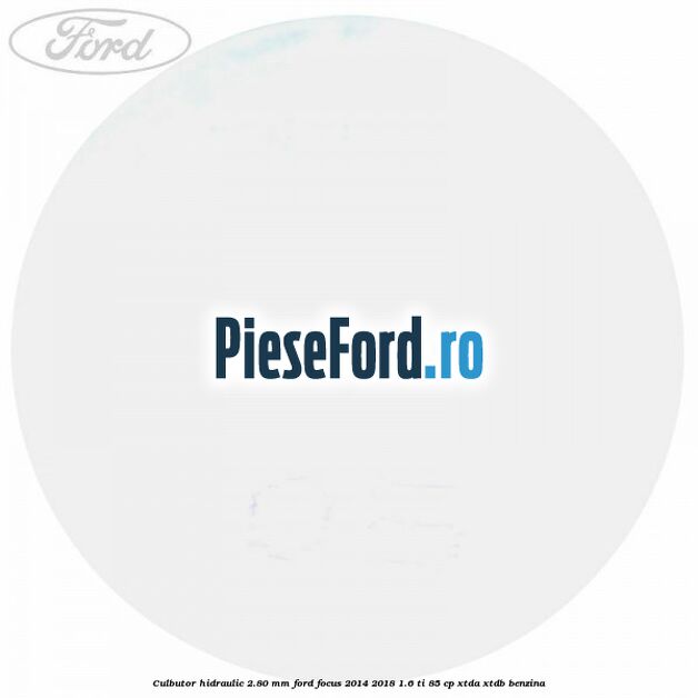 Culbutor hidraulic 2.80 mm Ford Focus 2014-2018 1.6 Ti 85 cp XTDA, XTDB benzina