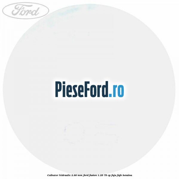 Culbutor hidraulic 2.80 mm Ford Fusion 1.25 75 cp FUJA, FUJB benzina