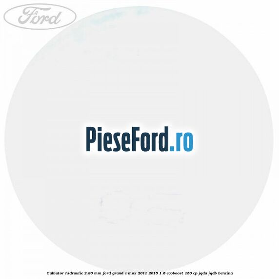 Culbutor hidraulic 2.80 mm Ford Grand C-Max 2011-2015 1.6 EcoBoost 150 cp Culbutor hidraulic 2.80 mm Ford Grand C-Max 2011-2015 1.6 EcoBoost 150 cp JQDA, JQDB benzina