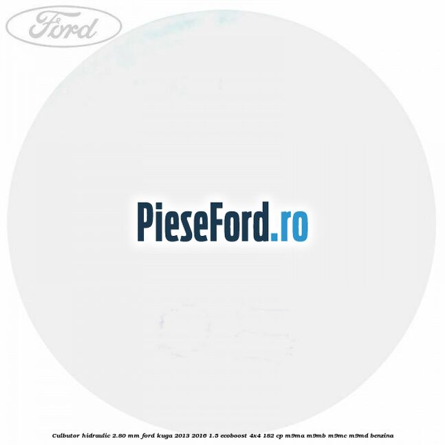 Culbutor hidraulic 2.80 mm Ford Kuga 2013-2016 1.5 EcoBoost 4x4 182 cp M9MA, M9MB, M9MC, M9MD benzina