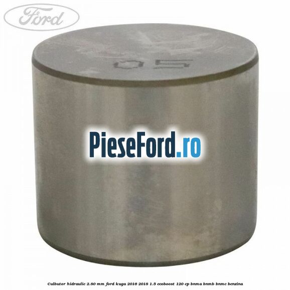 Culbutor hidraulic 2.80 mm Ford Kuga 2016-2018 1.5 EcoBoost 120 cp BNMA, BNMB, BNMC benzina