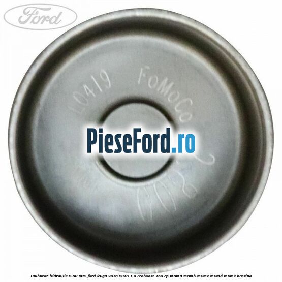 Culbutor hidraulic 2.80 mm Ford Kuga 2016-2018 1.5 EcoBoost 150 cp M8MA, M8MB, M8MC, M8MD, M8ME benzina