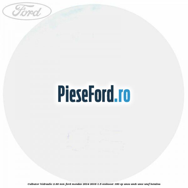 Culbutor hidraulic 2.80 mm Ford Mondeo 2014-2018 1.5 EcoBoost 160 cp UNCA, UNCB, UNCE, UNCF benzina