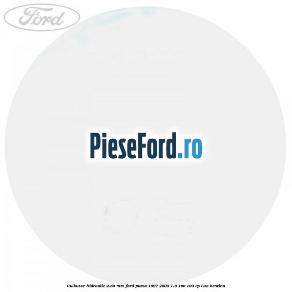 Culbutor hidraulic 2.80 mm Ford Puma 1997-2003 1.6 16V 103 cp Culbutor hidraulic 2.80 mm Ford Puma 1997-2003 1.6 16V 103 cp L1W benzina