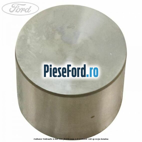 Culbutor hidraulic 2.825 mm Ford B-Max 1.0 EcoBoost 120 cp M1JA benzina
