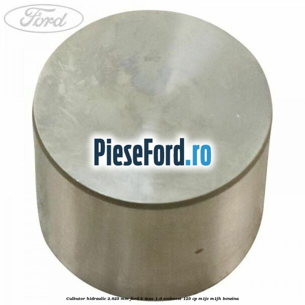 Culbutor hidraulic 2.825 mm Ford B-Max 1.0 EcoBoost 125 cp M1JE, M1JH benzina