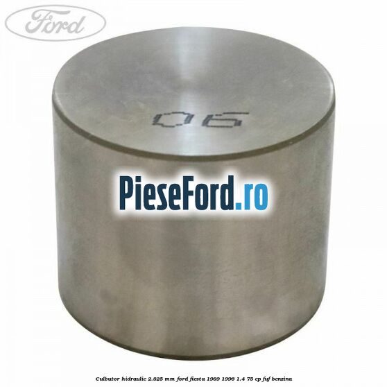 Culbutor hidraulic 2.825 mm Ford Fiesta 1989-1996 1.4 75 cp Culbutor hidraulic 2.825 mm Ford Fiesta 1989-1996 1.4 75 cp FUF benzina