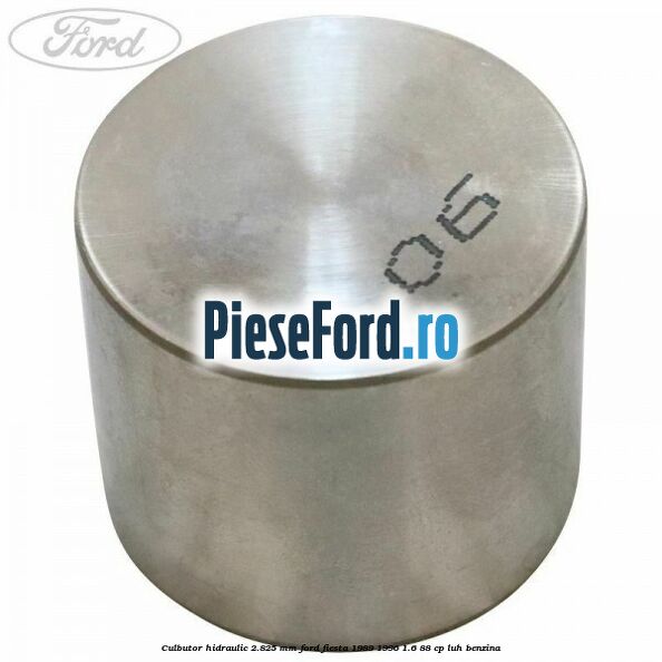 Culbutor hidraulic 2.825 mm Ford Fiesta 1989-1996 1.6 88 cp LUH benzina