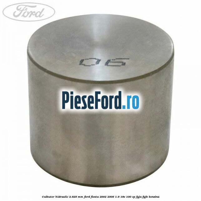 Culbutor hidraulic 2.825 mm Ford Fiesta 2002-2005 1.6 16V 100 cp FYJA, FYJB benzina