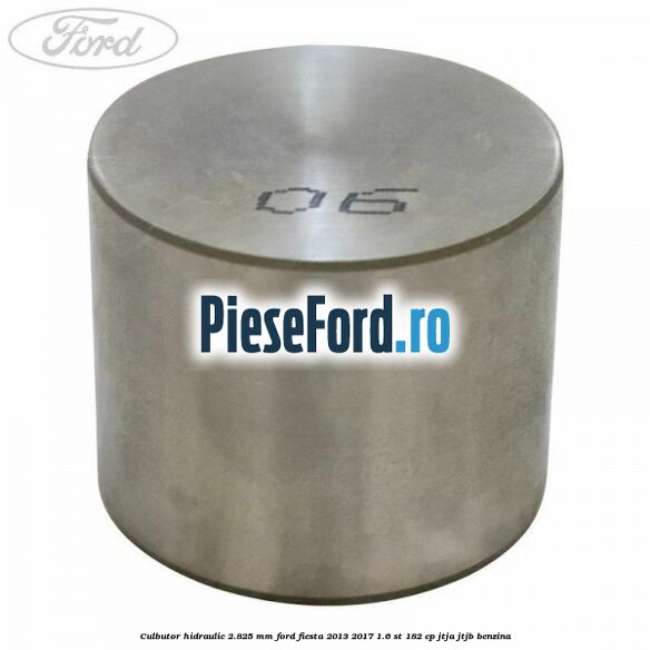 Culbutor hidraulic 2.825 mm Ford Fiesta 2013-2017 1.6 ST 182 cp Culbutor hidraulic 2.825 mm Ford Fiesta 2013-2017 1.6 ST 182 cp JTJA, JTJB benzina