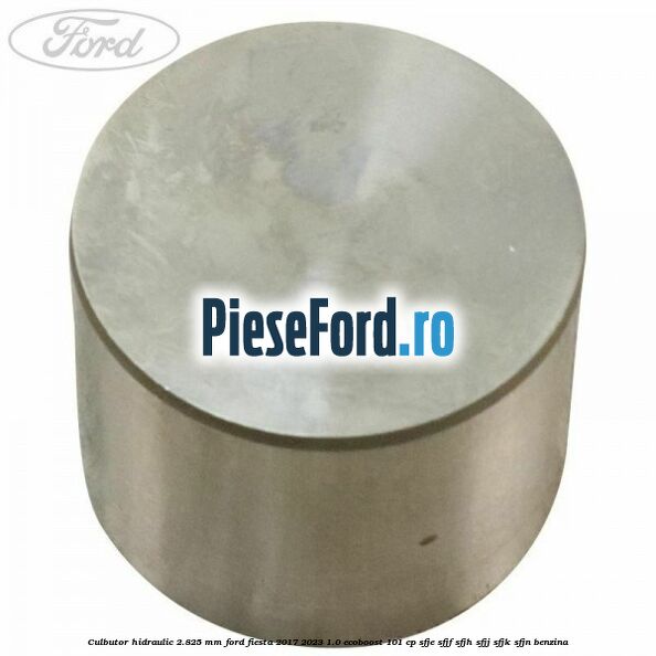 Culbutor hidraulic 2.825 mm Ford Fiesta 2017-2023 1.0 EcoBoost 101 cp SFJE, SFJF, SFJH, SFJJ, SFJK, SFJN benzina