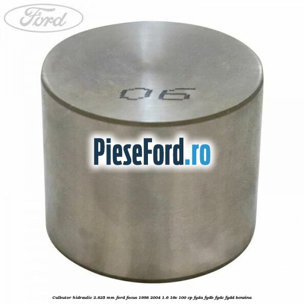 Culbutor hidraulic 2.825 mm Ford Focus 1998-2004 1.6 16V 100 cp FYDA, FYDB, FYDC, FYDD benzina
