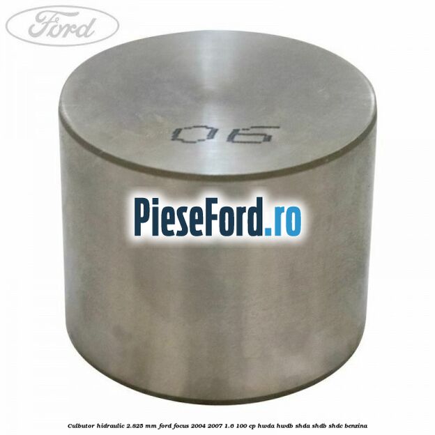 Culbutor hidraulic 2.825 mm Ford Focus 2004-2007 1.6 100 cp HWDA, HWDB, SHDA, SHDB, SHDC benzina