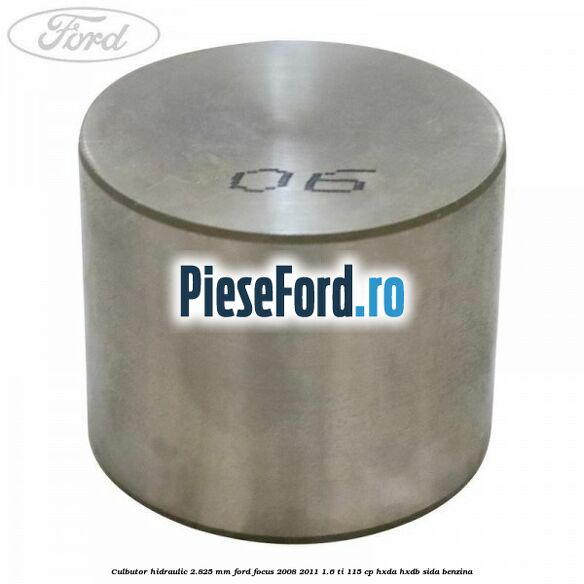 Culbutor hidraulic 2.825 mm Ford Focus 2008-2011 1.6 Ti 115 cp Culbutor hidraulic 2.825 mm Ford Focus 2008-2011 1.6 Ti 115 cp HXDA, HXDB, SIDA benzina