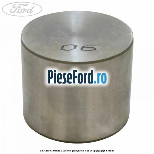 Culbutor hidraulic 2.825 mm Ford Fusion 1.25 75 cp FUJA, FUJB benzina