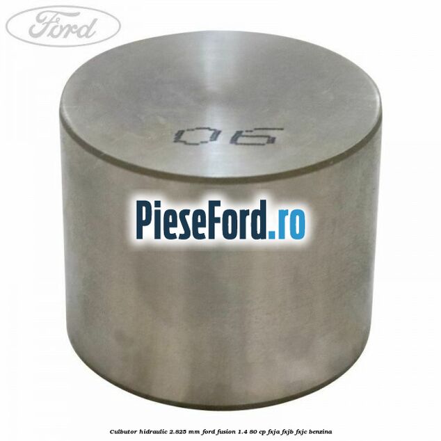 Culbutor hidraulic 2.825 mm Ford Fusion 1.4 80 cp FXJA, FXJB, FXJC benzina