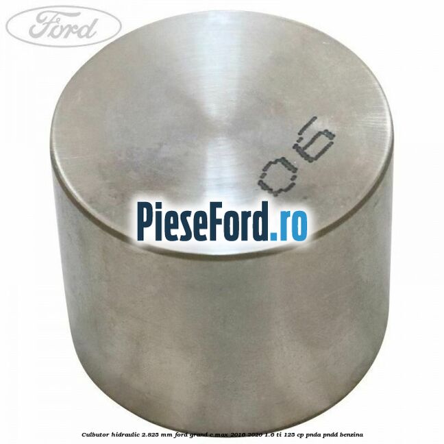 Culbutor hidraulic 2.825 mm Ford Grand C-Max 2016-2020 1.6 Ti 125 cp PNDA, PNDD benzina