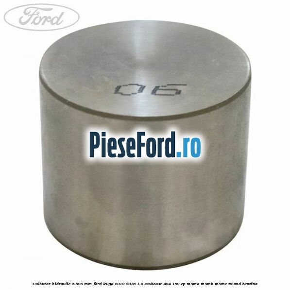 Culbutor hidraulic 2.825 mm Ford Kuga 2013-2016 1.5 EcoBoost 4x4 182 cp M9MA, M9MB, M9MC, M9MD benzina
